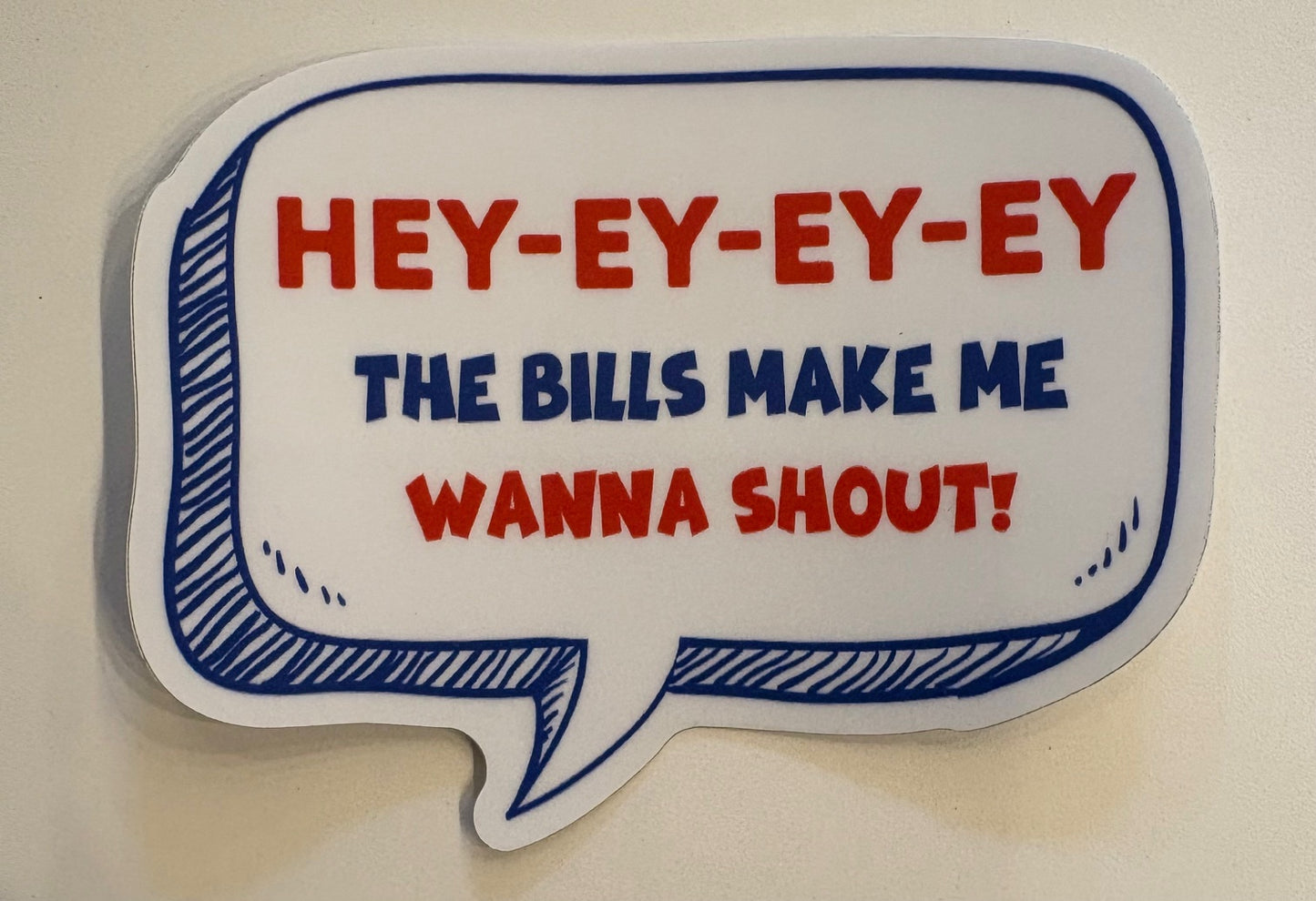 STICKER  HEY-EY-EY-EY-THE BILLS MAKE ME WANT TO SHOUT