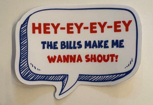 STICKER  HEY-EY-EY-EY-THE BILLS MAKE ME WANT TO SHOUT